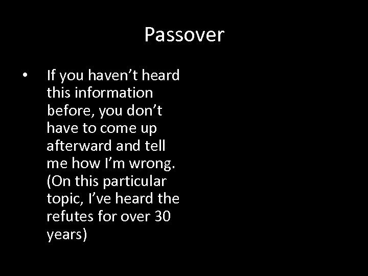 Passover • If you haven’t heard this information before, you don’t have to come