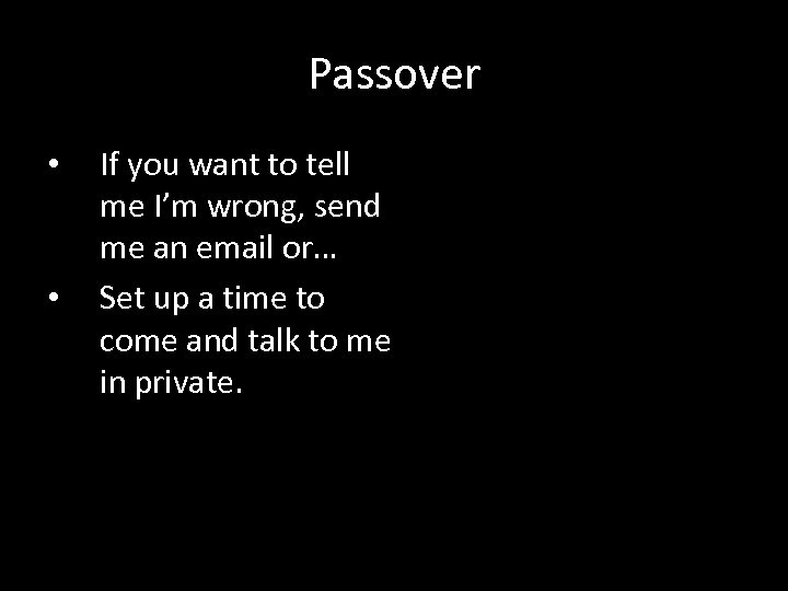 Passover • • If you want to tell me I’m wrong, send me an