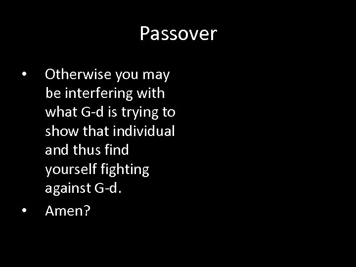 Passover • • Otherwise you may be interfering with what G-d is trying to