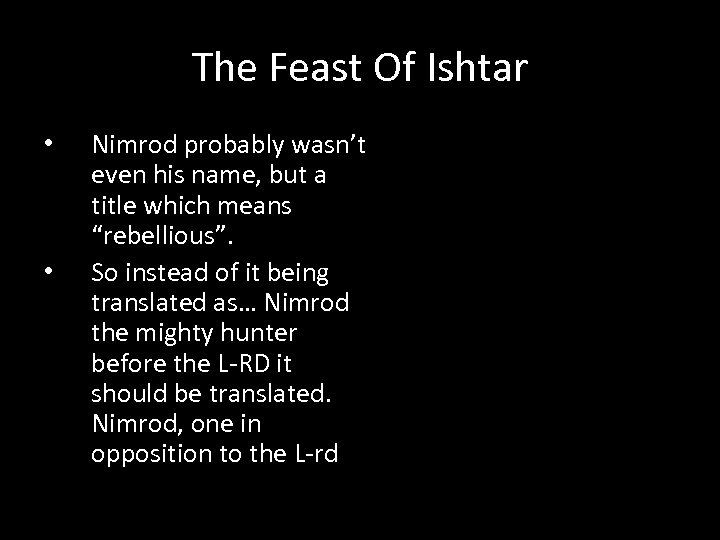 The Feast Of Ishtar • • Nimrod probably wasn’t even his name, but a