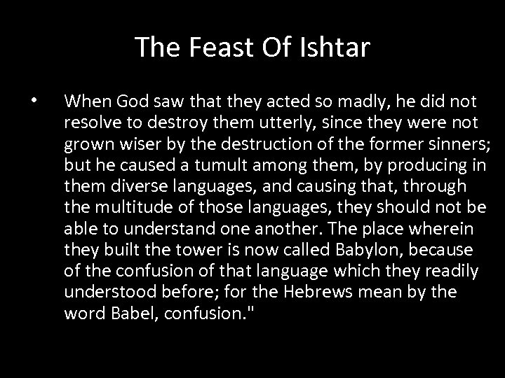 The Feast Of Ishtar • When God saw that they acted so madly, he