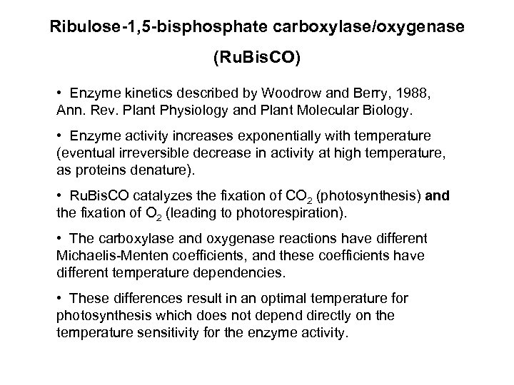 Ribulose-1, 5 -bisphosphate carboxylase/oxygenase (Ru. Bis. CO) • Enzyme kinetics described by Woodrow and