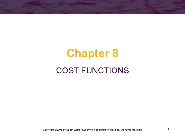 Chapter 8 COST FUNCTIONS Copyright © 2005 by South-western, a division of Thomson learning.