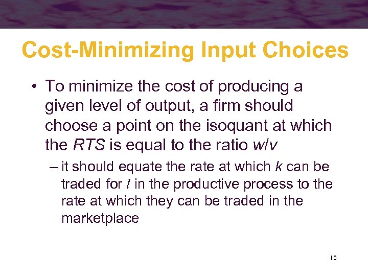 Cost-Minimizing Input Choices • To minimize the cost of producing a given level of