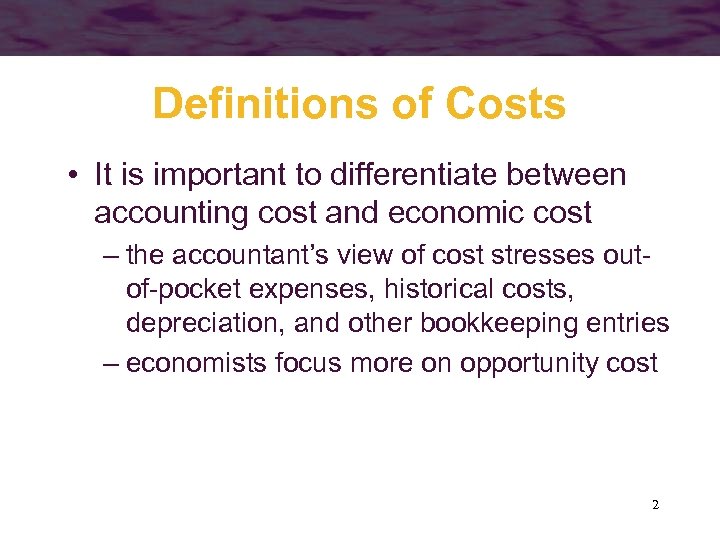 Definitions of Costs • It is important to differentiate between accounting cost and economic