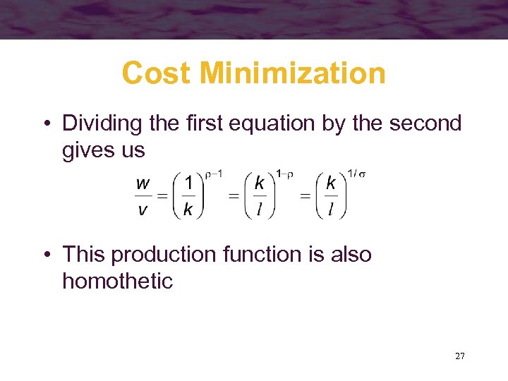 Cost Minimization • Dividing the first equation by the second gives us • This
