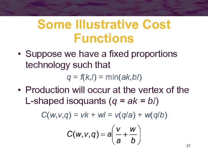 Some Illustrative Cost Functions • Suppose we have a fixed proportions technology such that