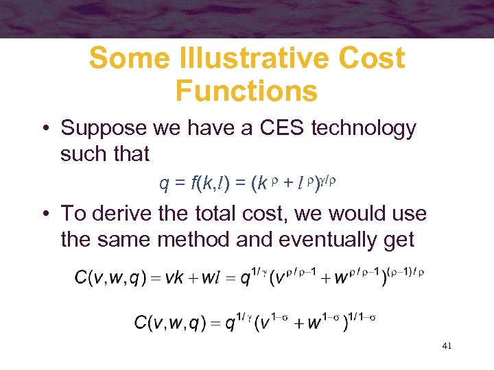 Some Illustrative Cost Functions • Suppose we have a CES technology such that q