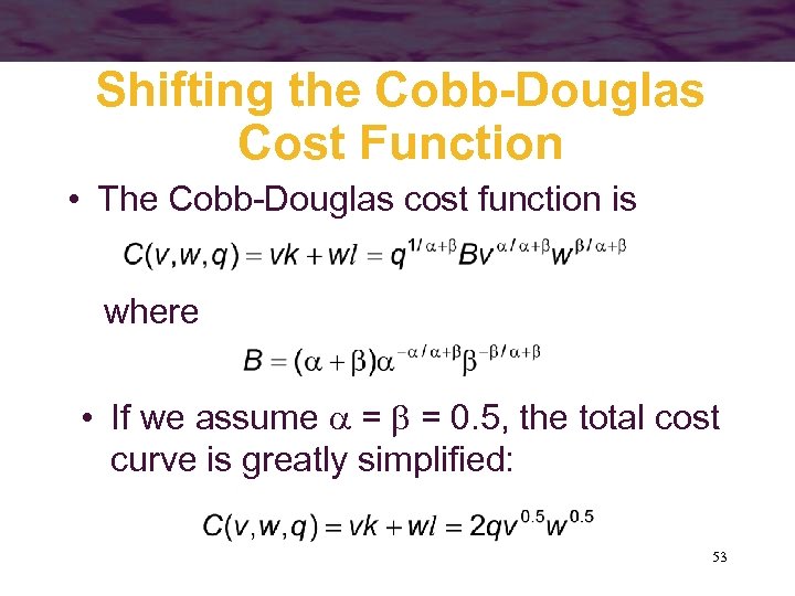 Shifting the Cobb-Douglas Cost Function • The Cobb-Douglas cost function is where • If