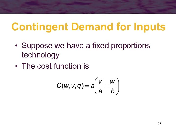Contingent Demand for Inputs • Suppose we have a fixed proportions technology • The