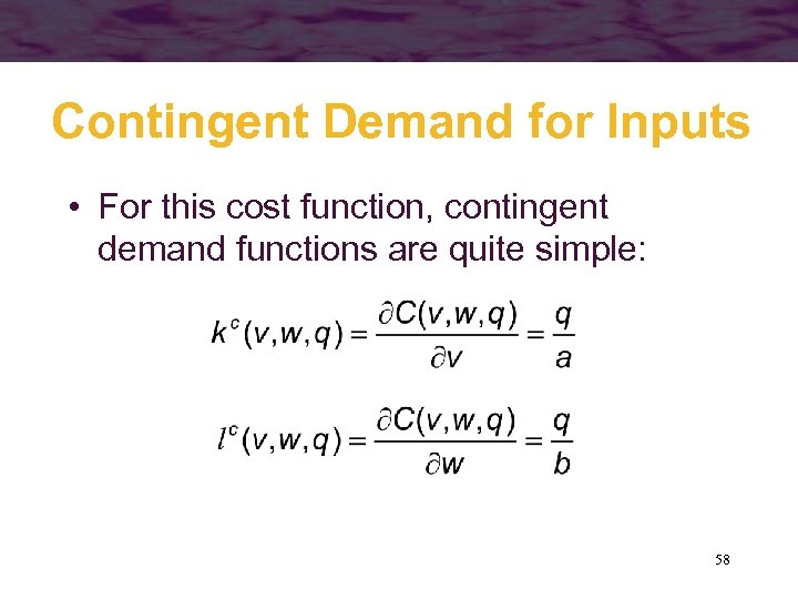 Contingent Demand for Inputs • For this cost function, contingent demand functions are quite