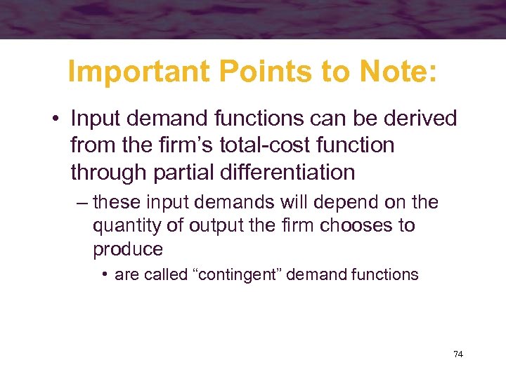Important Points to Note: • Input demand functions can be derived from the firm’s