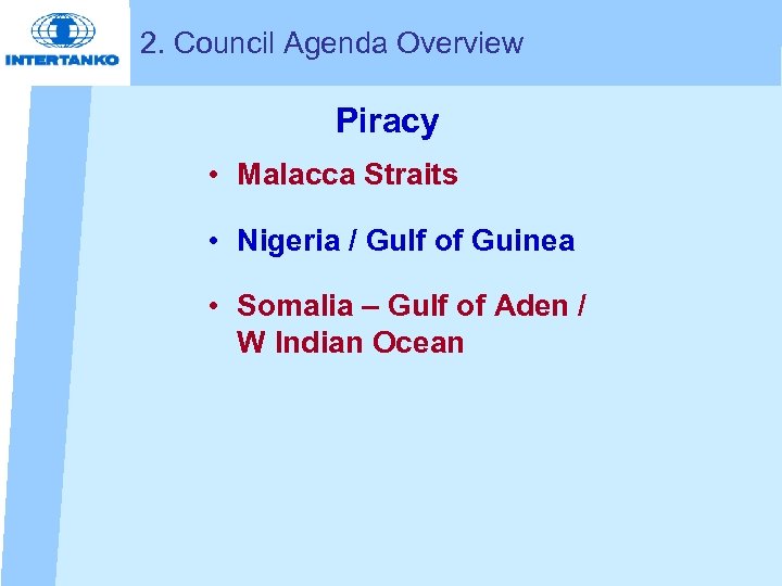 2. Council Agenda Overview Piracy • Malacca Straits • Nigeria / Gulf of Guinea