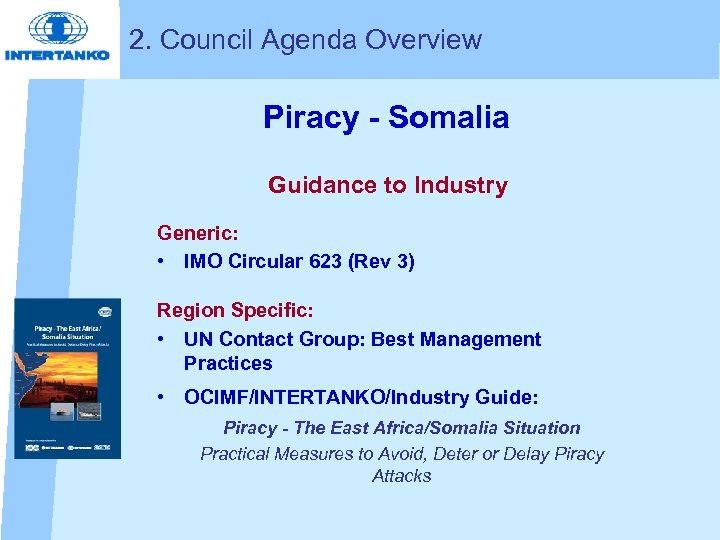 2. Council Agenda Overview Piracy - Somalia Guidance to Industry Generic: • IMO Circular
