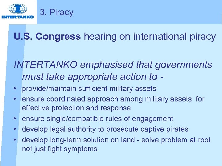 3. Piracy U. S. Congress hearing on international piracy INTERTANKO emphasised that governments must