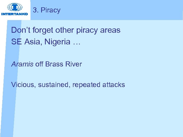 3. Piracy Don’t forget other piracy areas SE Asia, Nigeria … Aramis off Brass