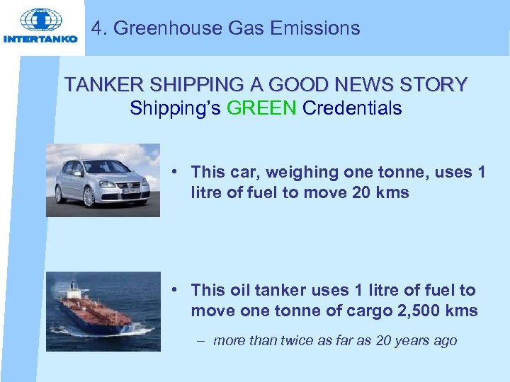4. Greenhouse Gas Emissions TANKER SHIPPING A GOOD NEWS STORY Shipping’s GREEN Credentials •