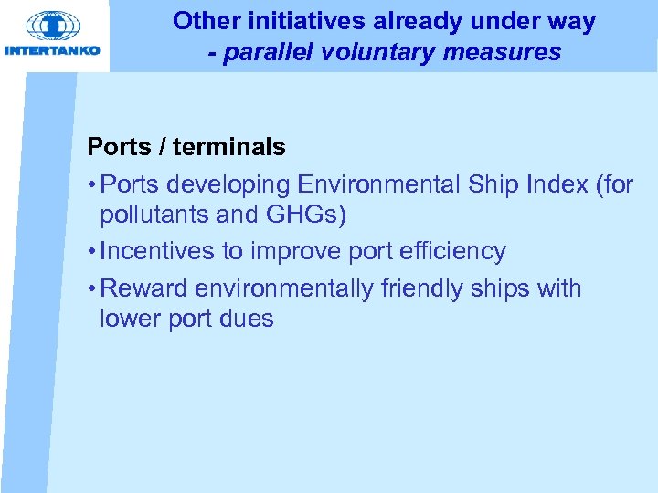 Other initiatives already under way - parallel voluntary measures Ports / terminals • Ports