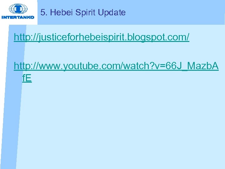 5. Hebei Spirit Update http: //justiceforhebeispirit. blogspot. com/ http: //www. youtube. com/watch? v=66 J_Mazb.