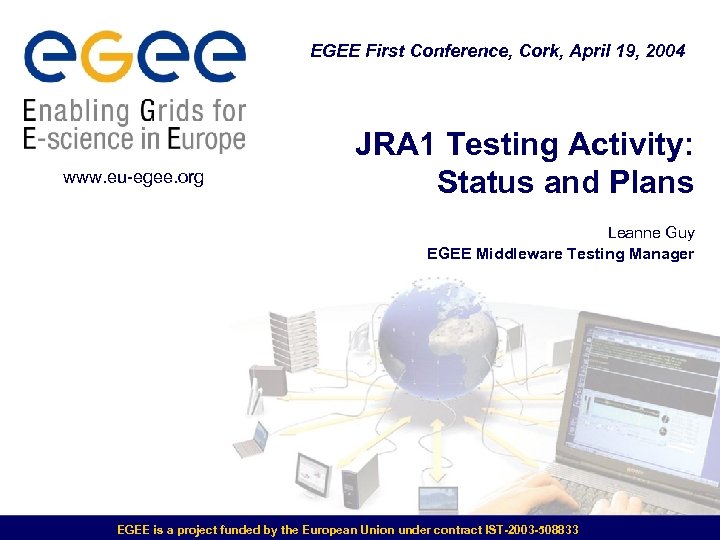 EGEE First Conference, Cork, April 19, 2004 www. eu-egee. org JRA 1 Testing Activity: