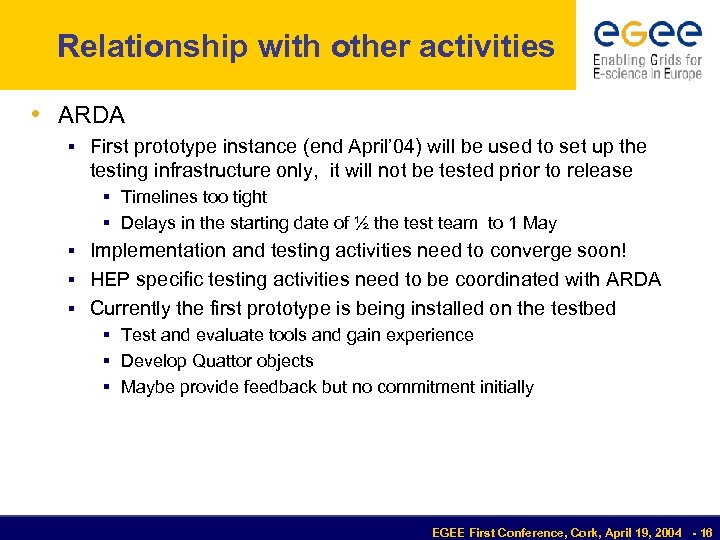 Relationship with other activities • ARDA § First prototype instance (end April’ 04) will