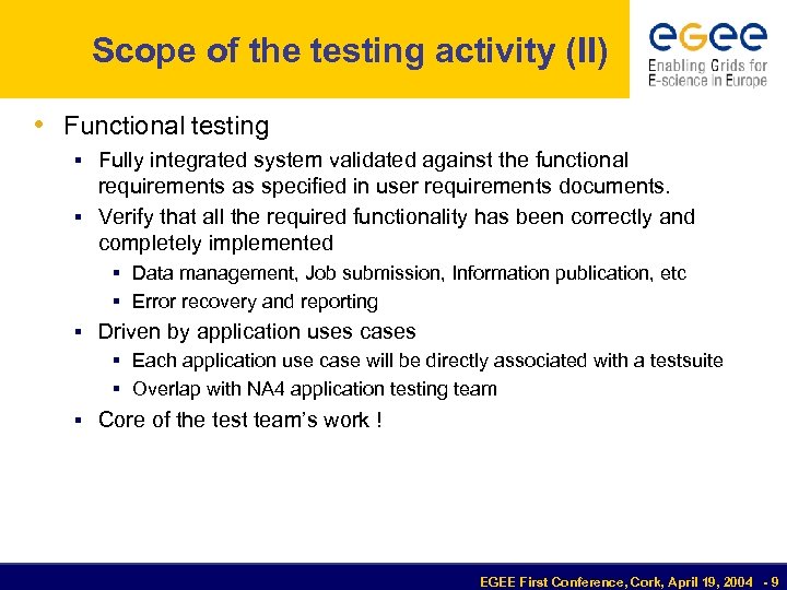 Scope of the testing activity (II) • Functional testing § Fully integrated system validated