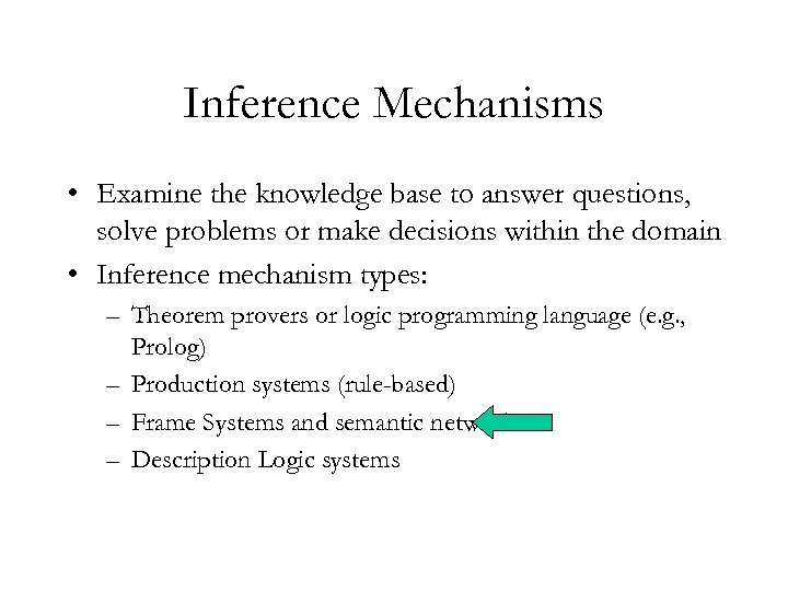 Inference Mechanisms • Examine the knowledge base to answer questions, solve problems or make