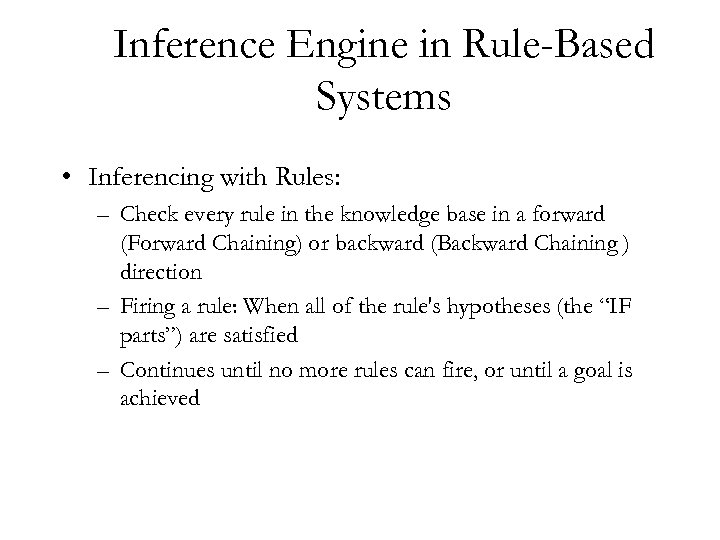 Inference Engine in Rule-Based Systems • Inferencing with Rules: – Check every rule in
