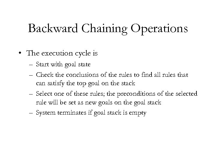 Backward Chaining Operations • The execution cycle is – Start with goal state –