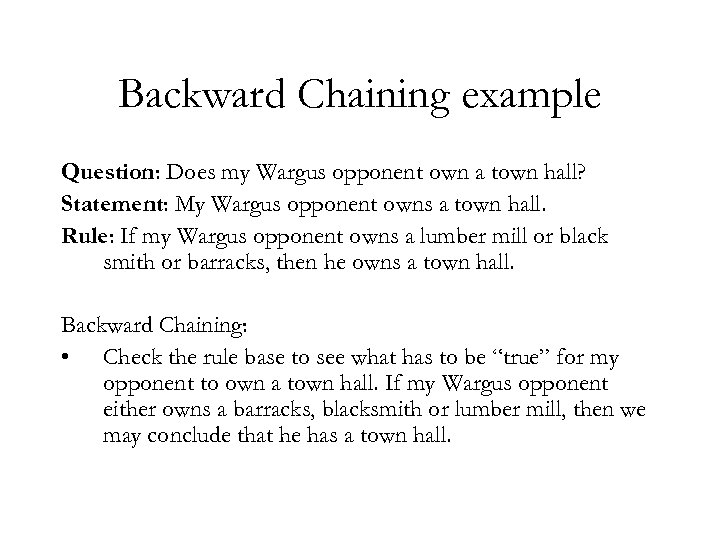 Backward Chaining example Question: Does my Wargus opponent own a town hall? Statement: My