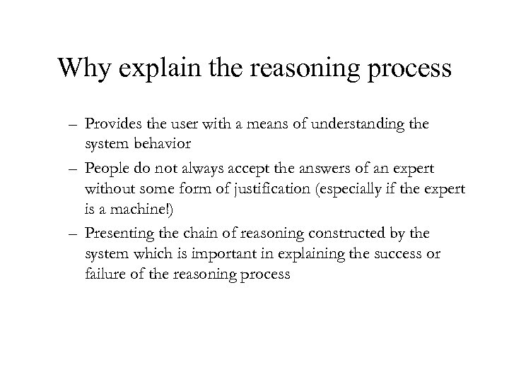 Why explain the reasoning process – Provides the user with a means of understanding