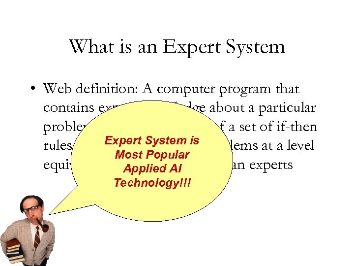 What is an Expert System • Web definition: A computer program that contains expert