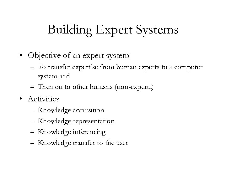 Building Expert Systems • Objective of an expert system – To transfer expertise from