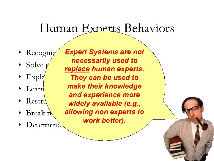 Human Experts Behaviors • • Expert Systems are not Recognize and formulating the problem