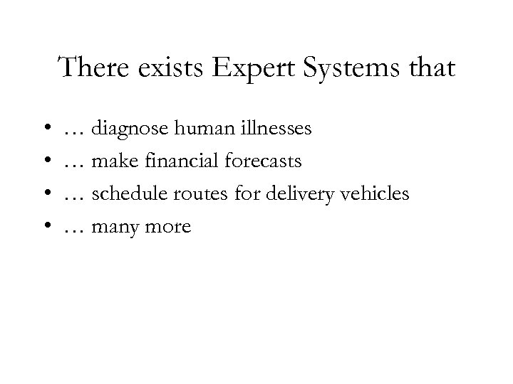 There exists Expert Systems that • • … diagnose human illnesses … make financial