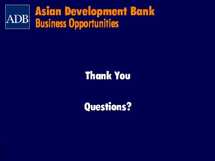 Asian Development Bank Business Opportunities Thank You Questions? BOS 36 