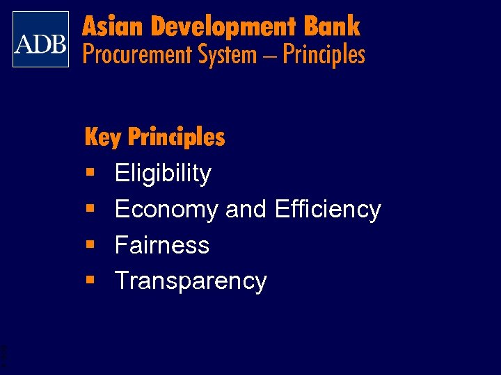 Asian Development Bank Procurement System – Principles Key Principles § Eligibility § Economy and