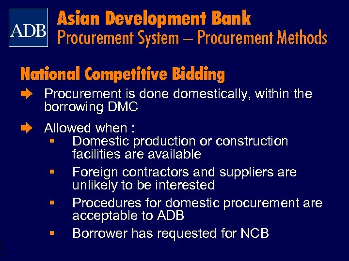 Asian Development Bank Procurement System – Procurement Methods National Competitive Bidding è Procurement is