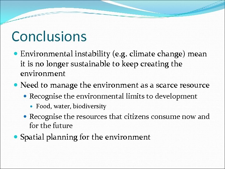 Conclusions Environmental instability (e. g. climate change) mean it is no longer sustainable to