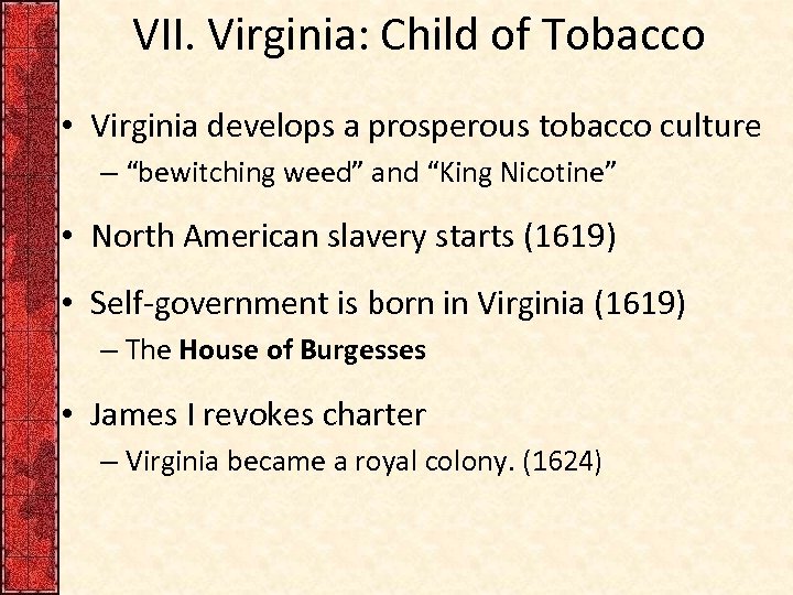 VII. Virginia: Child of Tobacco • Virginia develops a prosperous tobacco culture – “bewitching