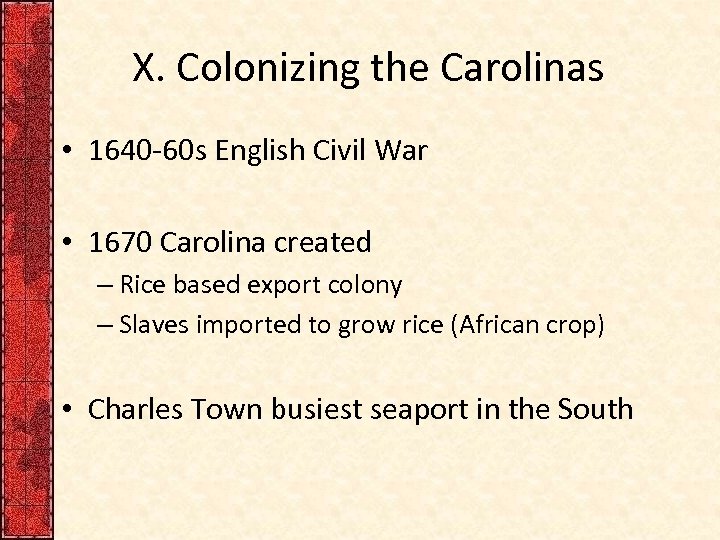 X. Colonizing the Carolinas • 1640 -60 s English Civil War • 1670 Carolina