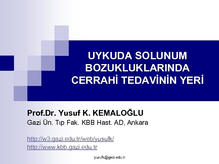 UYKUDA SOLUNUM BOZUKLUKLARINDA CERRAHİ TEDAVİNİN YERİ Prof. Dr. Yusuf K. KEMALOĞLU Gazi Ün. Tıp