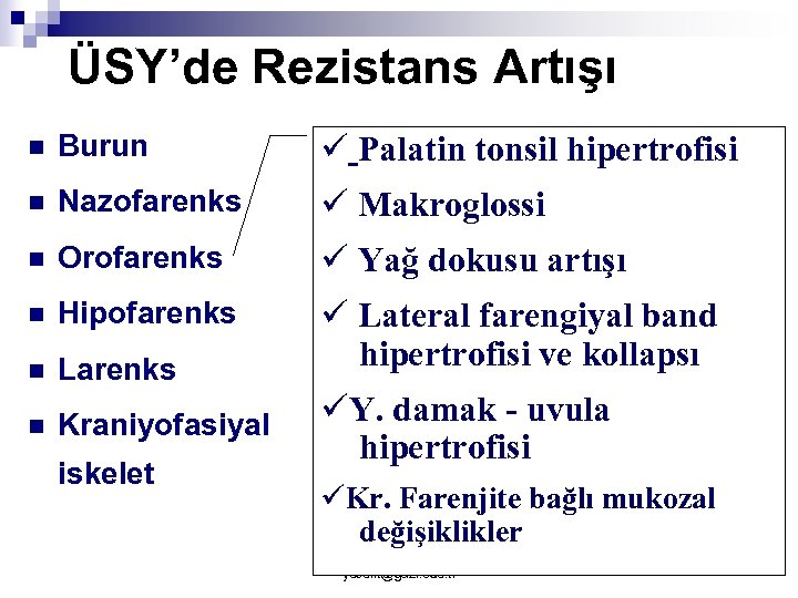 ÜSY’de Rezistans Artışı n Burun ü Palatin tonsil hipertrofisi n Nazofarenks ü Makroglossi n