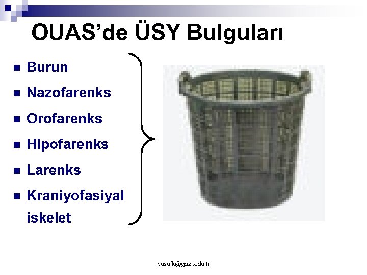 OUAS’de ÜSY Bulguları n Burun n Nazofarenks n Orofarenks n Hipofarenks n Larenks n