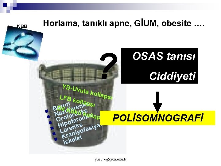 KBB Horlama, tanıklı apne, GİUM, obesite …. ? YD-U vula kolla psı LFB k
