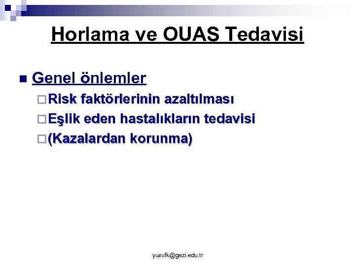 Horlama ve OUAS Tedavisi n Genel önlemler ¨ Risk faktörlerinin azaltılması ¨ Eşlik eden