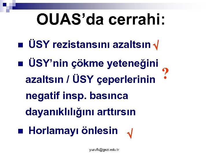 OUAS’da cerrahi: n ÜSY rezistansını azaltsın n ÜSY’nin çökme yeteneğini azaltsın / ÜSY çeperlerinin