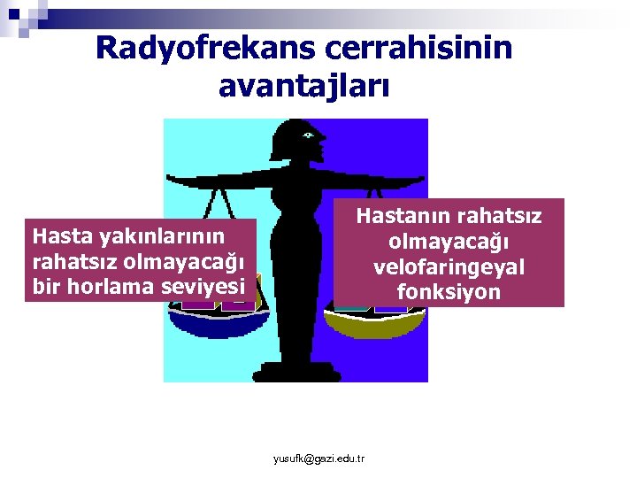 Radyofrekans cerrahisinin avantajları Postoperatif dönem kalitesi Hasta yakınlarının rahatsız olmayacağı bir horlama seviyesi Hastanın