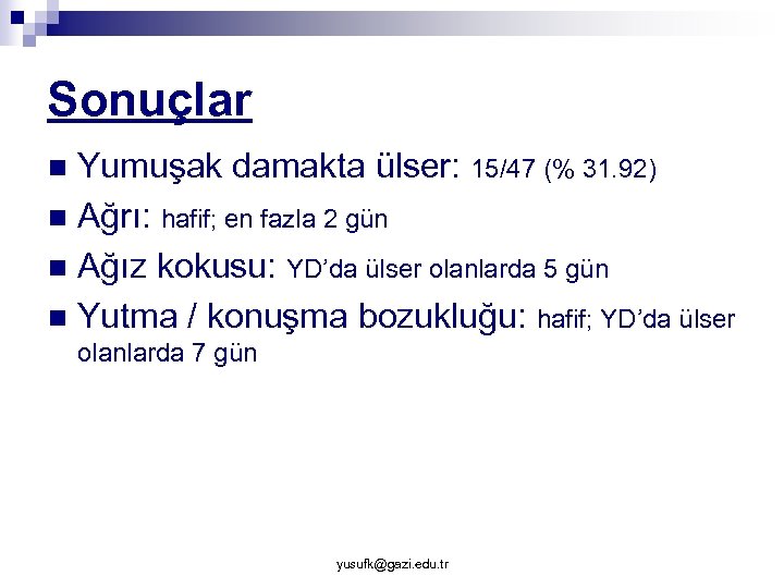 Sonuçlar Yumuşak damakta ülser: 15/47 (% 31. 92) n Ağrı: hafif; en fazla 2