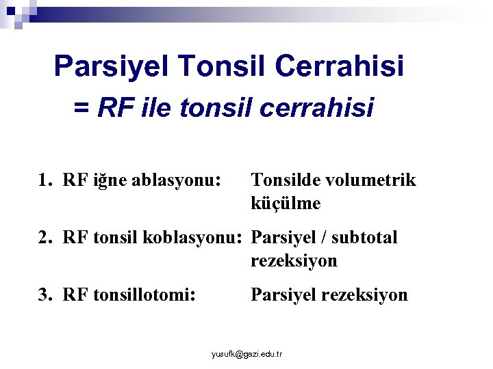 Parsiyel Tonsil Cerrahisi = RF ile tonsil cerrahisi 1. RF iğne ablasyonu: Tonsilde volumetrik